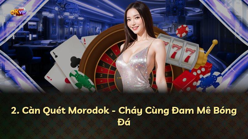 2. Càn Quét Morodok - Cháy Cùng Đam Mê Bóng Đá