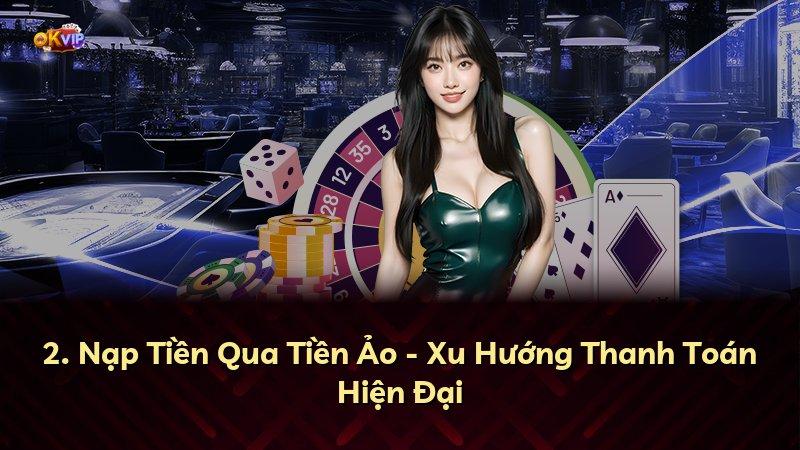 2. Nạp Tiền Qua Tiền Ảo - Xu Hướng Thanh Toán Hiện Đại
