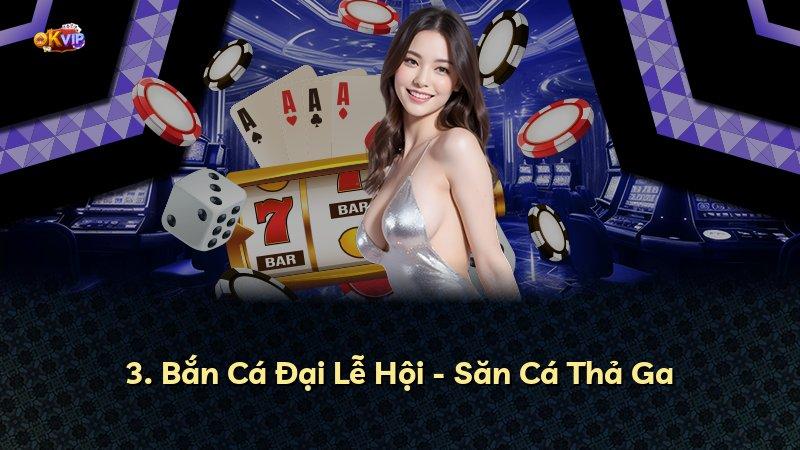 3. Bắn Cá Đại Lễ Hội - Săn Cá Thả Ga