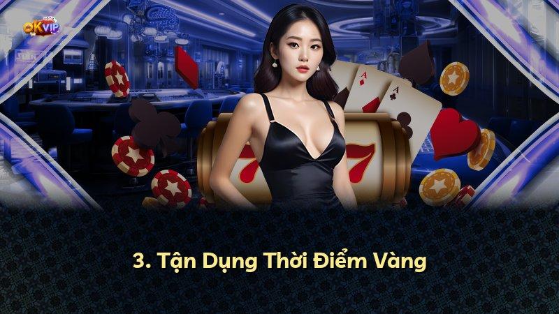 3. Tận Dụng Thời Điểm Vàng