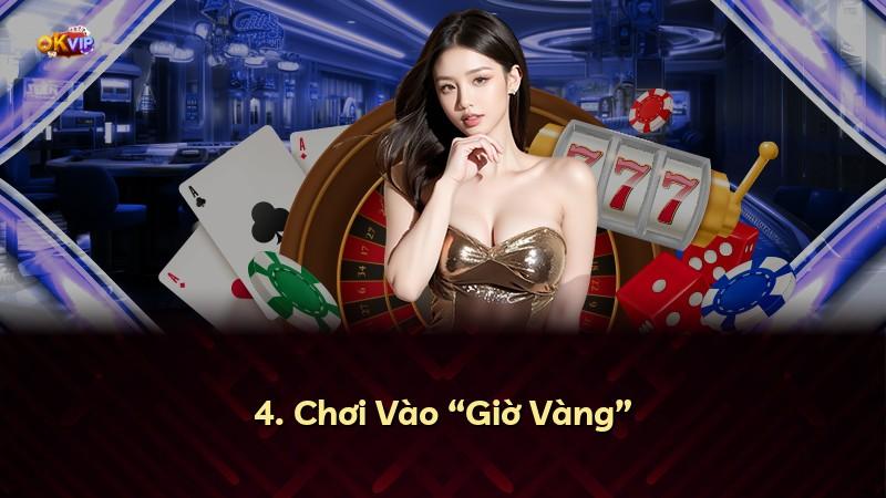 4. Chơi Vào “Giờ Vàng”