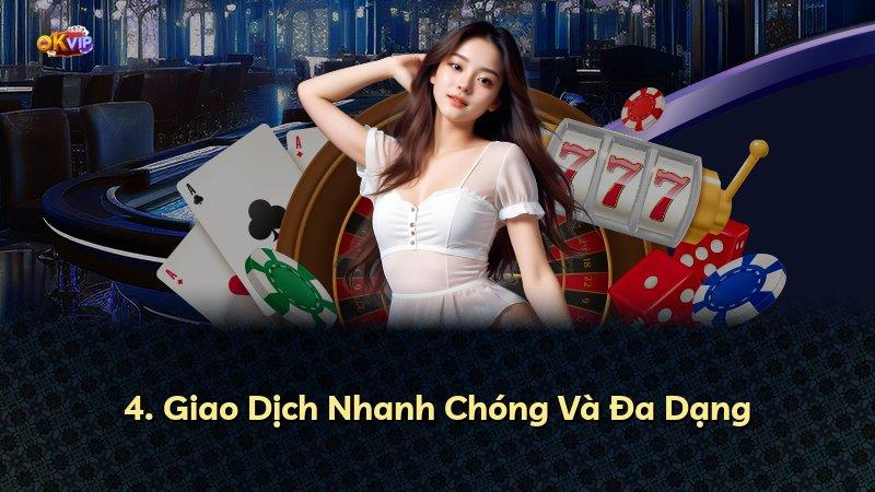 4. Giao Dịch Nhanh Chóng Và Đa Dạng