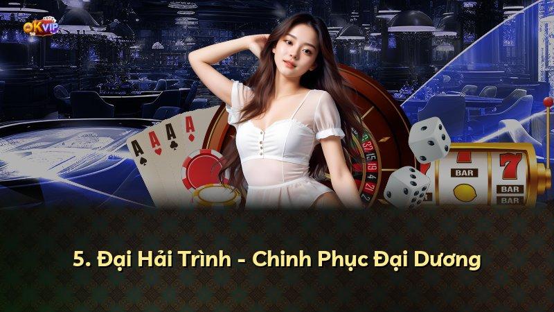 5. Đại Hải Trình - Chinh Phục Đại Dương