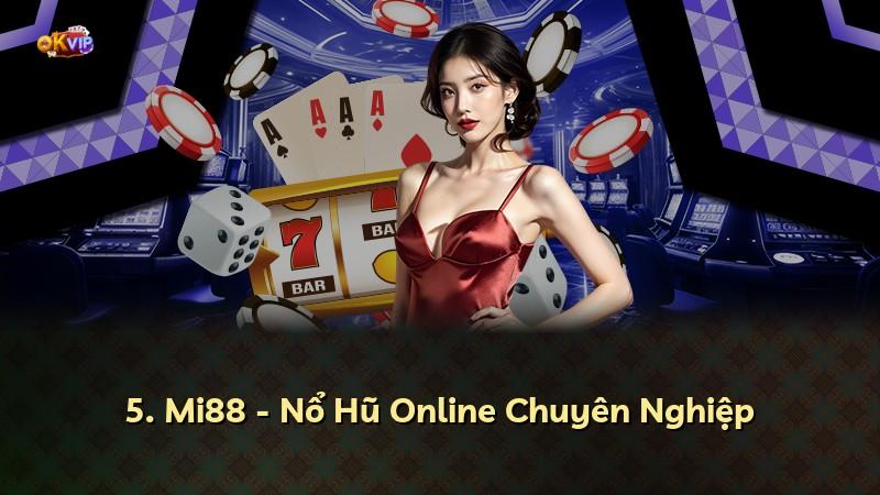 5. Mi88 - Nổ Hũ Online Chuyên Nghiệp