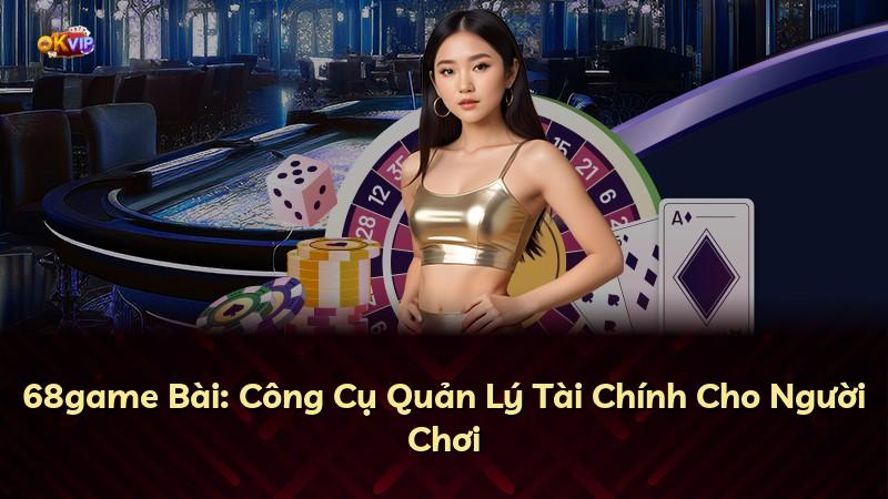 68game Bài: Công Cụ Quản Lý Tài Chính Cho Người Chơi