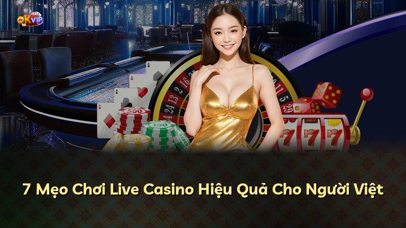 7 Mẹo Chơi Live Casino Hiệu Quả Cho Người Việt