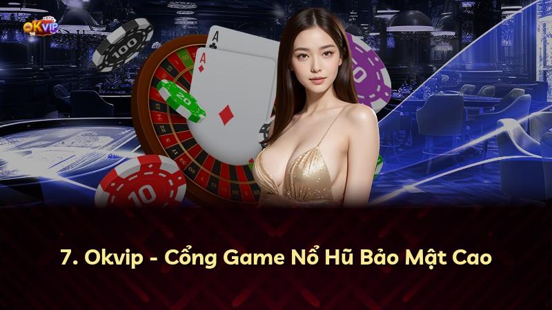 7. Okvip - Cổng Game Nổ Hũ Bảo Mật Cao