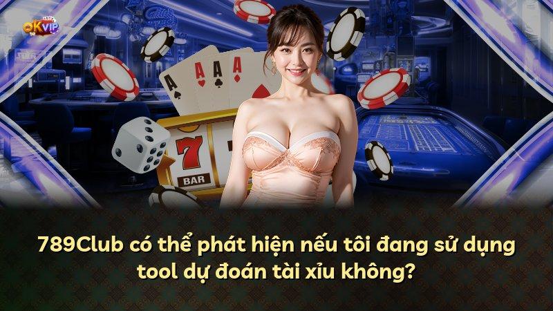 789Club có thể phát hiện nếu tôi đang sử dụng tool dự đoán tài xỉu không?