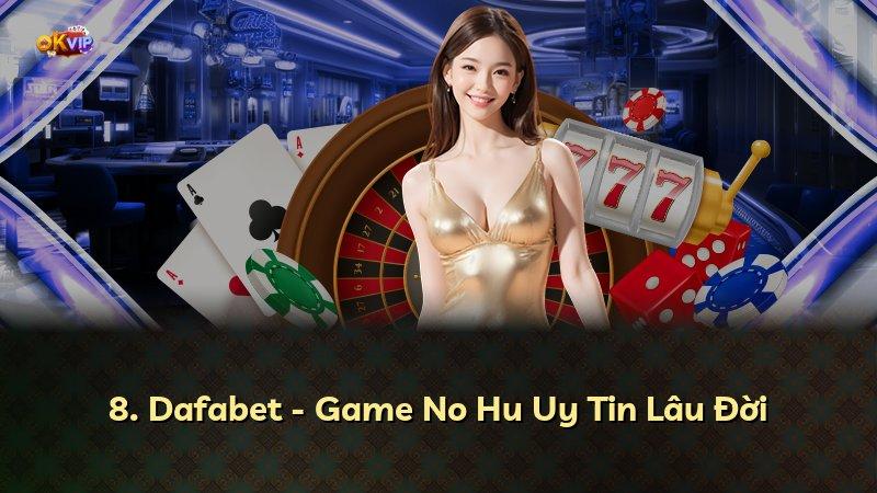 8. Dafabet - Game No Hu Uy Tin Lâu Đời