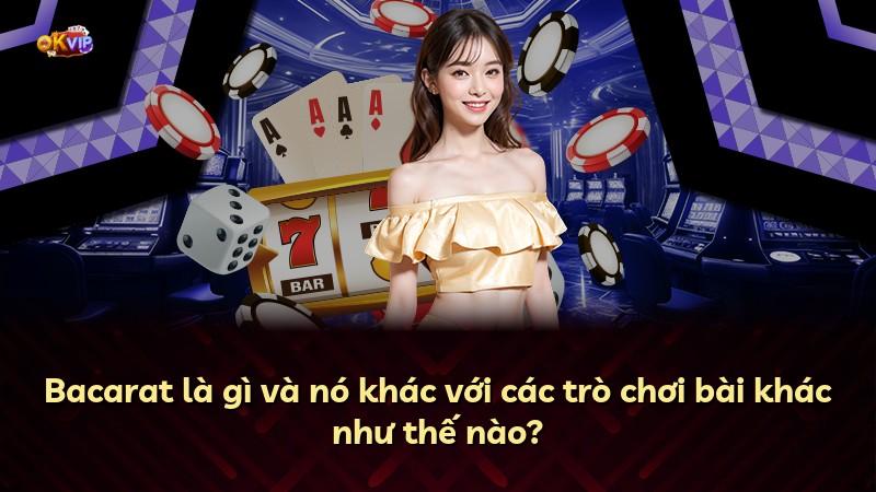 Bacarat là gì và nó khác với các trò chơi bài khác như thế nào?