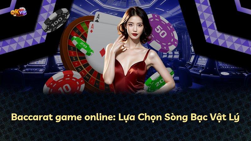 Baccarat game online: Lựa Chọn Sòng Bạc Vật Lý