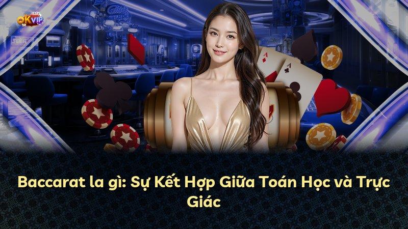 Baccarat la gì: Sự Kết Hợp Giữa Toán Học và Trực Giác