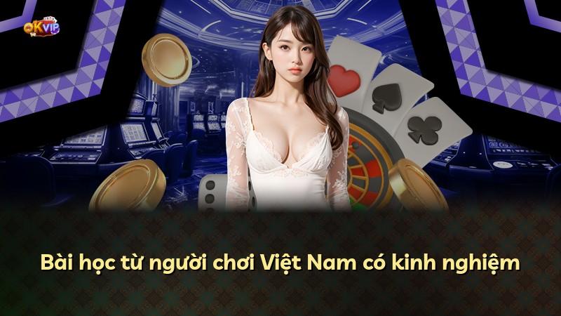 Bài học từ người chơi Việt Nam có kinh nghiệm