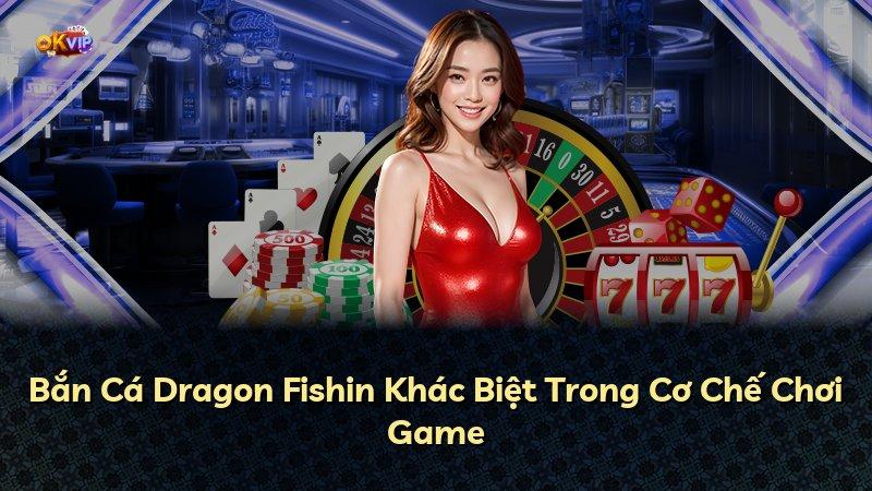 Bắn Cá Dragon Fishin Khác Biệt Trong Cơ Chế Chơi Game