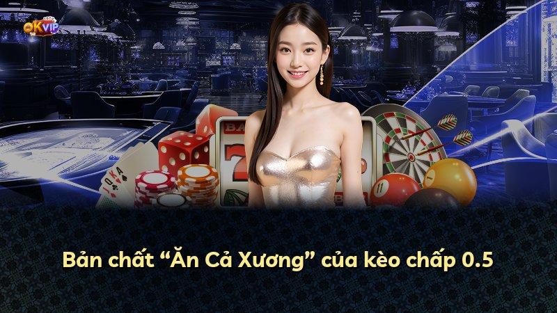 Bản chất “Ăn Cả Xương” của kèo chấp 0.5