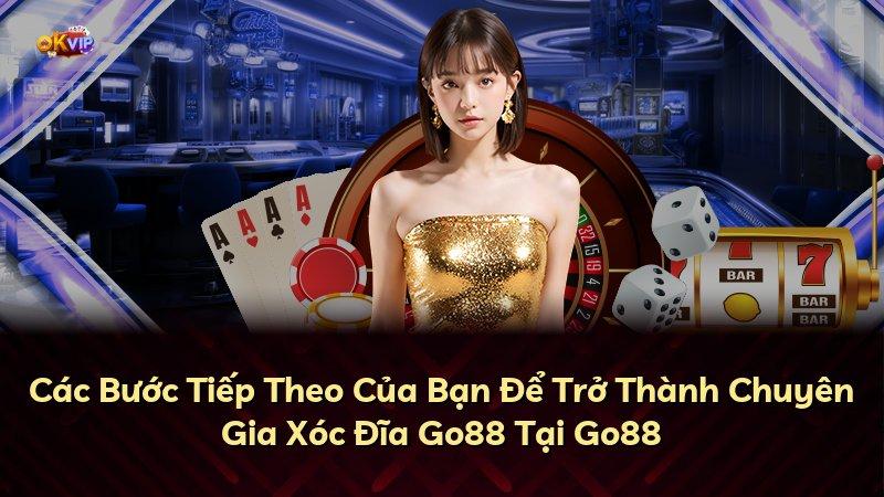 Các Bước Tiếp Theo Của Bạn Để Trở Thành Chuyên Gia Xóc Đĩa Go88 Tại Go88