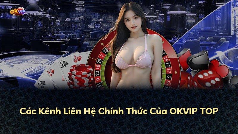 Các Kênh Liên Hệ Chính Thức Của OKVIP TOP