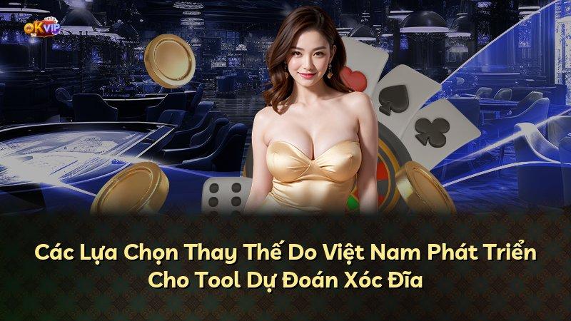 Các Lựa Chọn Thay Thế Do Việt Nam Phát Triển Cho Tool Dự Đoán Xóc Đĩa