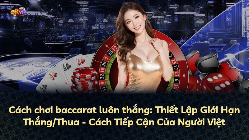 Cách chơi baccarat luôn thắng: Thiết Lập Giới Hạn Thắng/Thua - Cách Tiếp Cận Của Người Việt