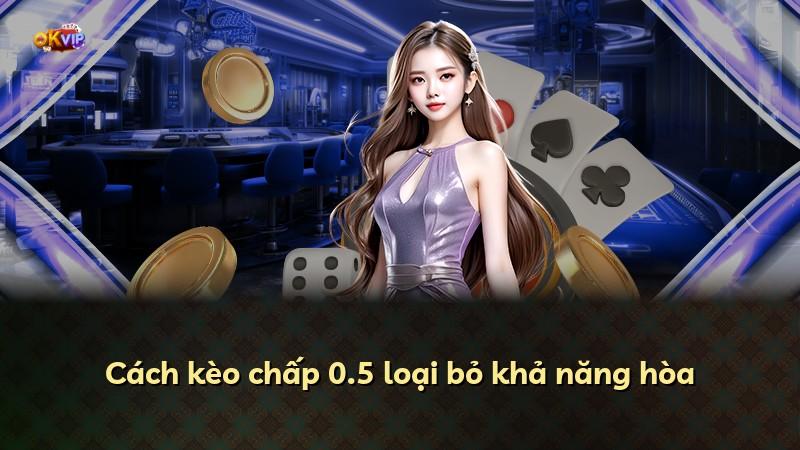 Cách kèo chấp 0.5 loại bỏ khả năng hòa