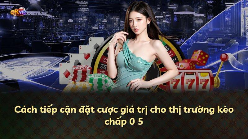 Cách tiếp cận đặt cược giá trị cho thị trường kèo chấp 0 5