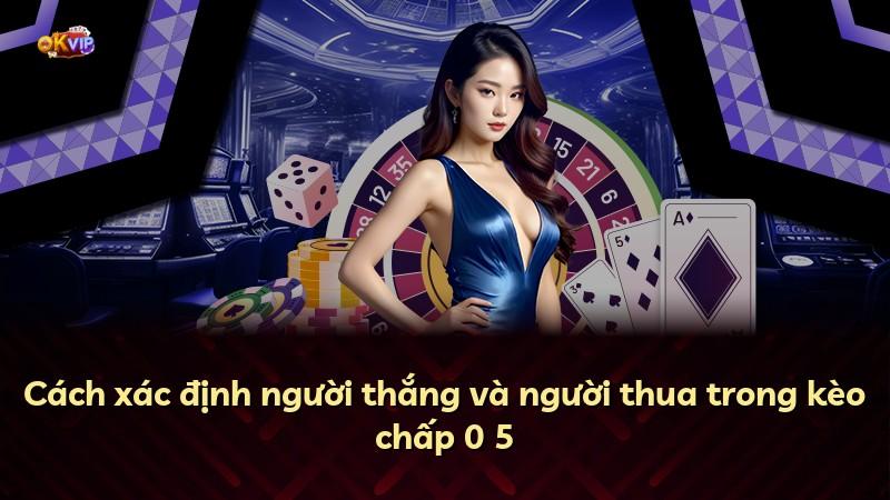 Cách xác định người thắng và người thua trong kèo chấp 0 5