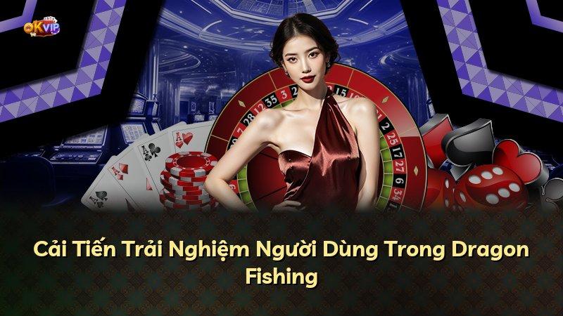 Cải Tiến Trải Nghiệm Người Dùng Trong Dragon Fishing