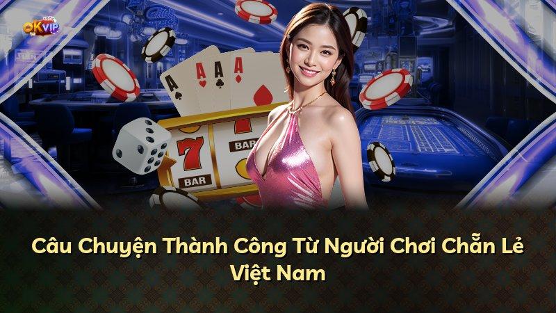 Câu Chuyện Thành Công Từ Người Chơi Chẵn Lẻ Việt Nam