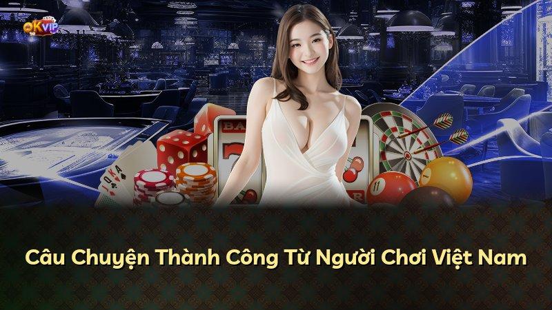 Câu Chuyện Thành Công Từ Người Chơi Việt Nam