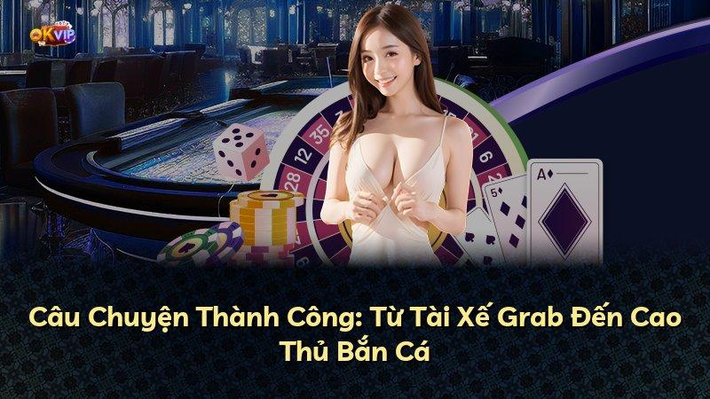 Câu Chuyện Thành Công: Từ Tài Xế Grab Đến Cao Thủ Bắn Cá