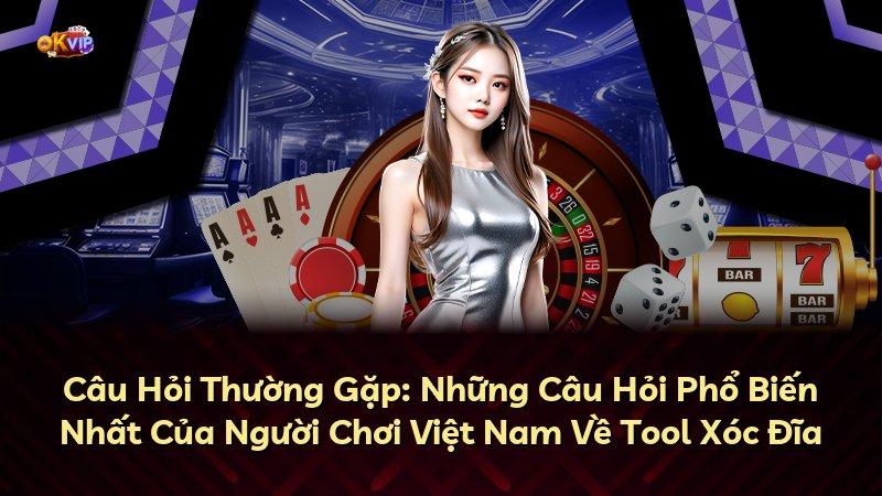 Câu Hỏi Thường Gặp: Những Câu Hỏi Phổ Biến Nhất Của Người Chơi Việt Nam Về Tool Xóc Đĩa