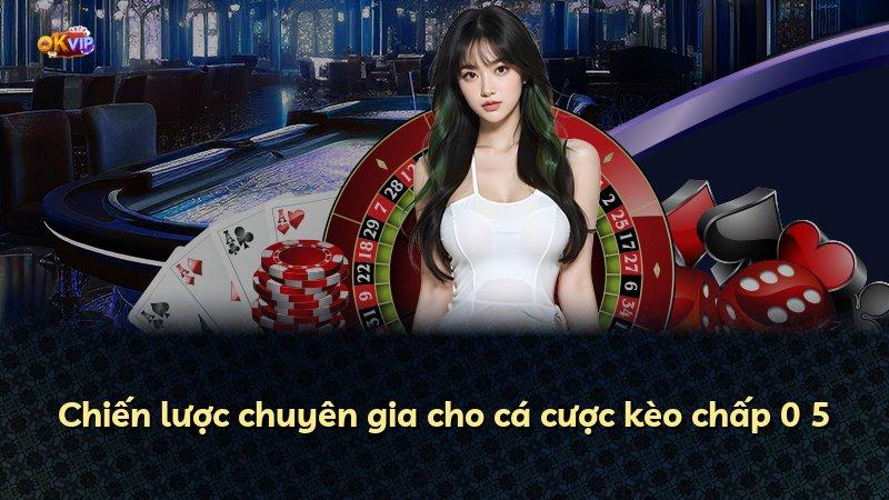 Chiến lược chuyên gia cho cá cược kèo chấp 0 5