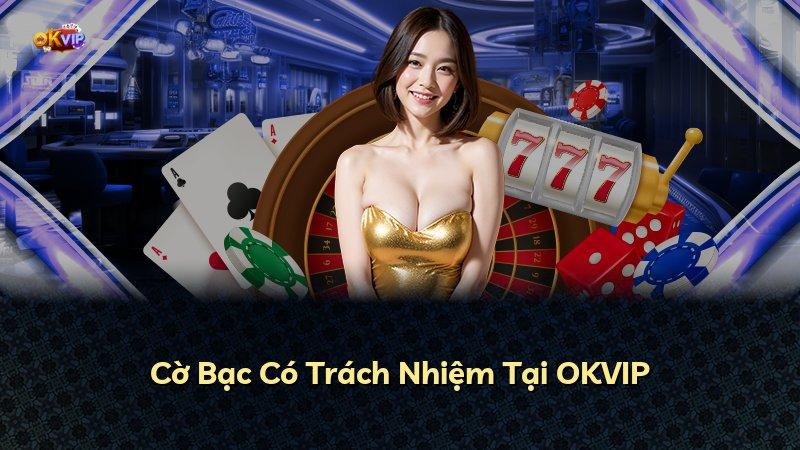 Cờ Bạc Có Trách Nhiệm Tại OKVIP