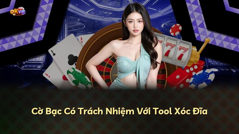 Cờ Bạc Có Trách Nhiệm Với Tool Xóc Đĩa
