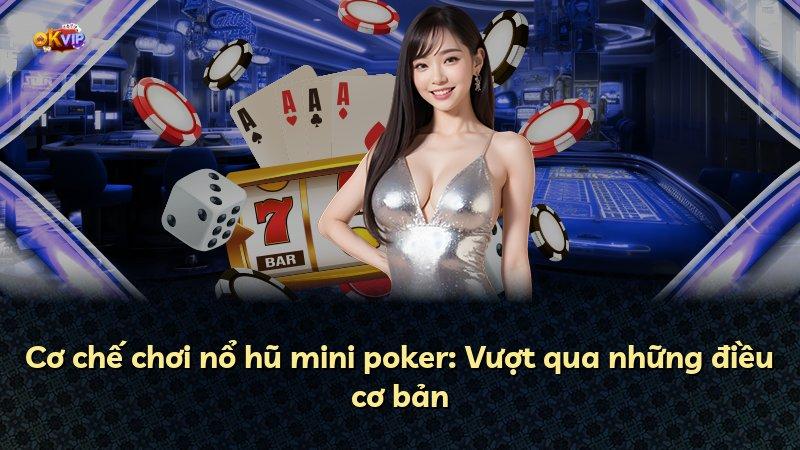 Cơ chế chơi nổ hũ mini poker: Vượt qua những điều cơ bản