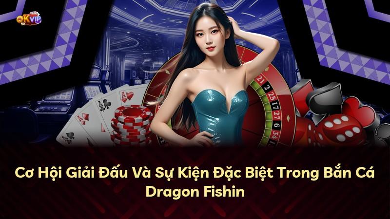 Cơ Hội Giải Đấu Và Sự Kiện Đặc Biệt Trong Bắn Cá Dragon Fishin