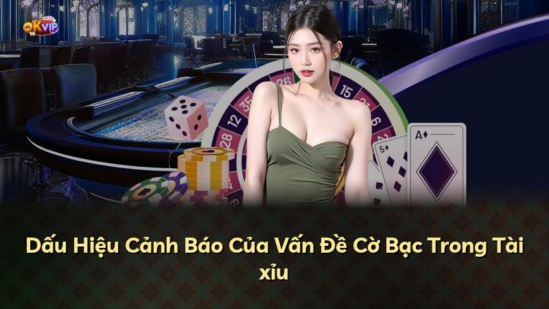 Dấu Hiệu Cảnh Báo Của Vấn Đề Cờ Bạc Trong Tài xỉu
