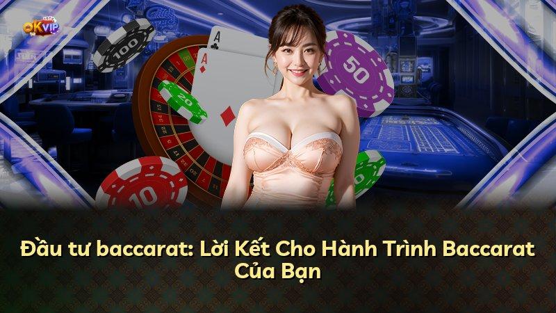 Đầu tư baccarat: Lời Kết Cho Hành Trình Baccarat Của Bạn