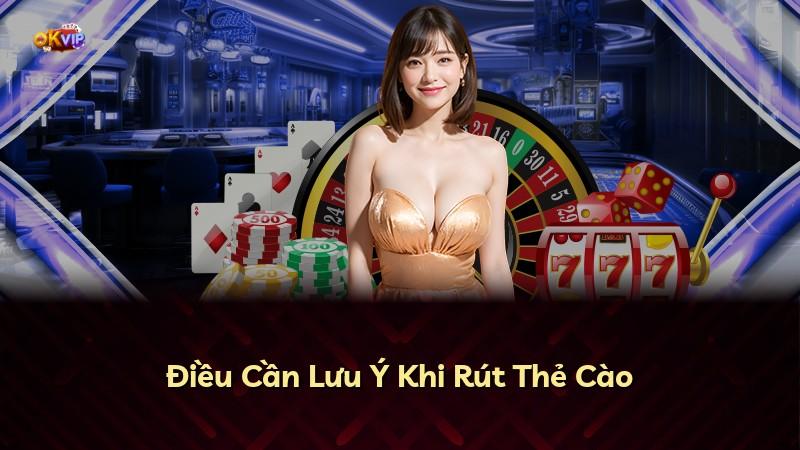 Điều Cần Lưu Ý Khi Rút Thẻ Cào