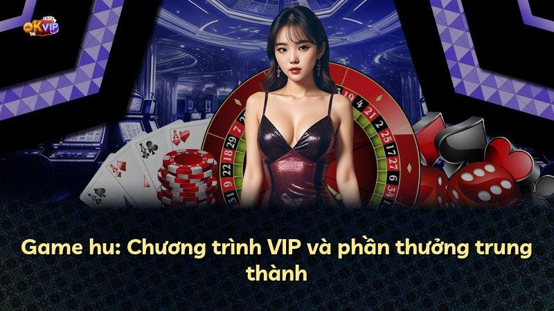 Game hu: Chương trình VIP và phần thưởng trung thành