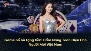Game nổ hũ tặng tiền: Cẩm Nang Toàn Diện Cho Người Mới Việt Nam