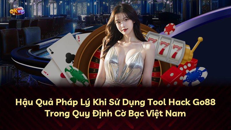 Hậu Quả Pháp Lý Khi Sử Dụng Tool Hack Go88 Trong Quy Định Cờ Bạc Việt Nam