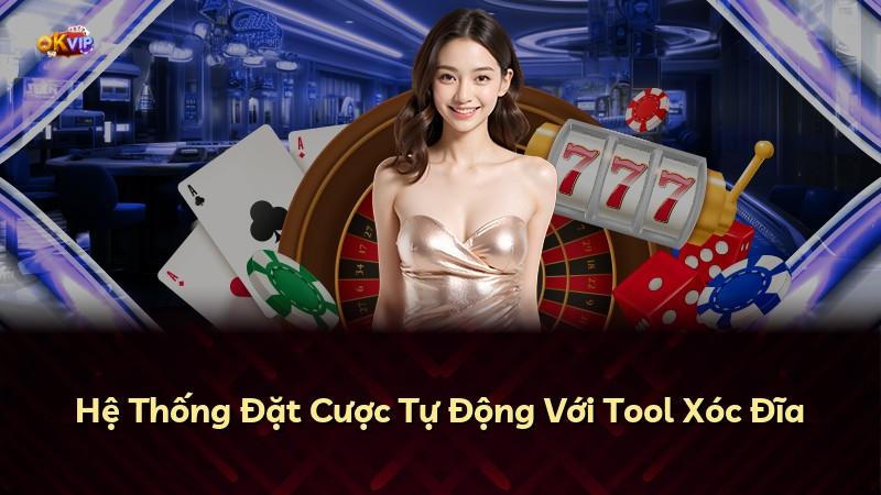 Hệ Thống Đặt Cược Tự Động Với Tool Xóc Đĩa