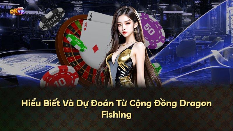 Hiểu Biết Và Dự Đoán Từ Cộng Đồng Dragon Fishing