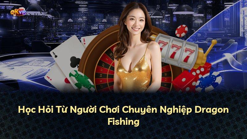 Học Hỏi Từ Người Chơi Chuyên Nghiệp Dragon Fishing