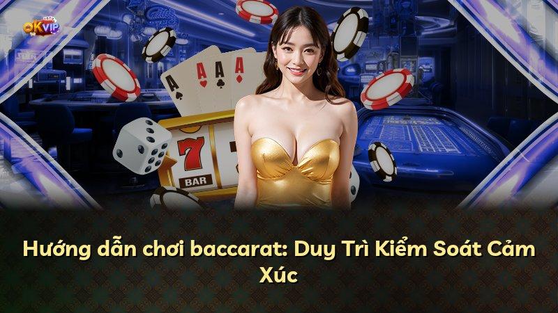 Hướng dẫn chơi baccarat: Duy Trì Kiểm Soát Cảm Xúc