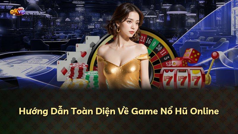 Hướng Dẫn Toàn Diện Về Game Nổ Hũ Online