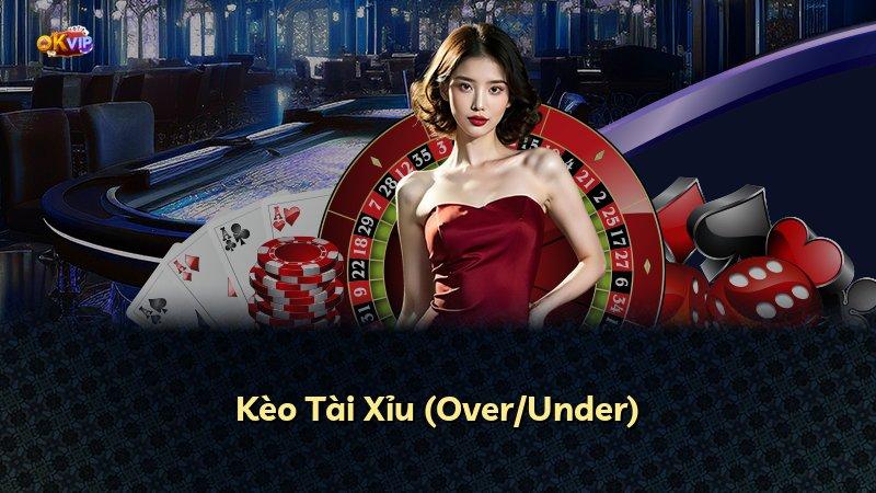 Kèo Tài Xỉu (Over/Under)