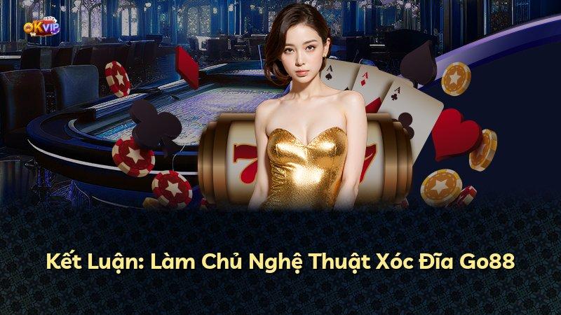 Kết Luận: Làm Chủ Nghệ Thuật Xóc Đĩa Go88