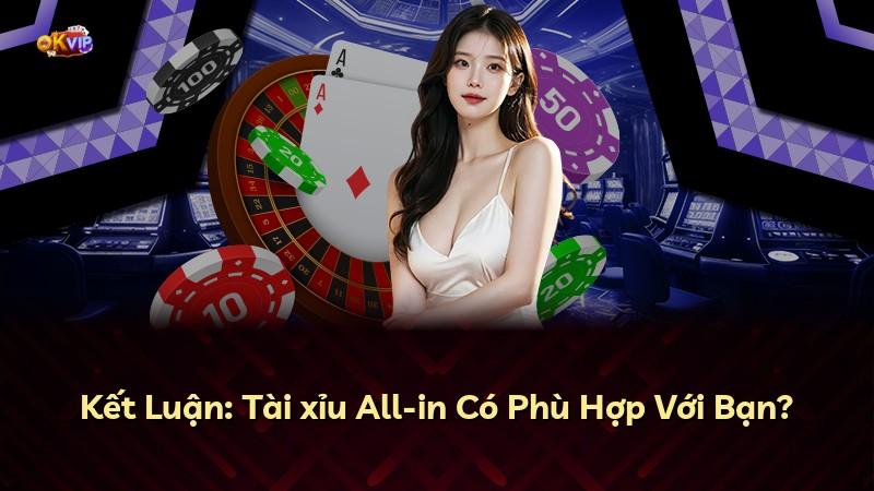 Kết Luận: Tài xỉu All-in Có Phù Hợp Với Bạn?